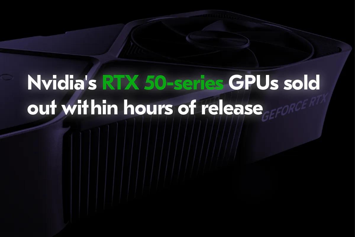 Nvidia GeForce RTX 50 Series-kort selges ut i løpet av få timer