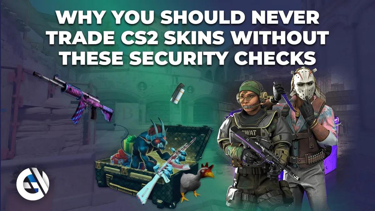 Derfor bør du aldri handle CS2-skins uten disse sikkerhetskontrollene