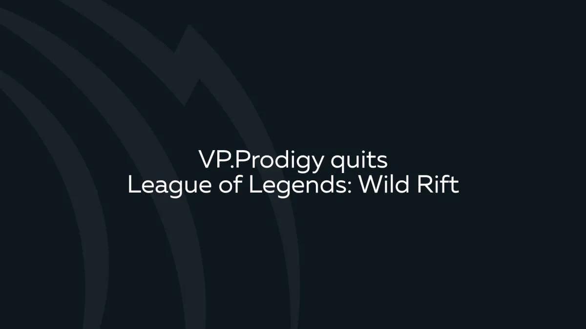 VP.Prodigy forlater Wild Rift